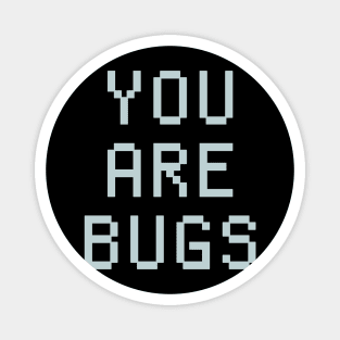 you are bugs message Magnet